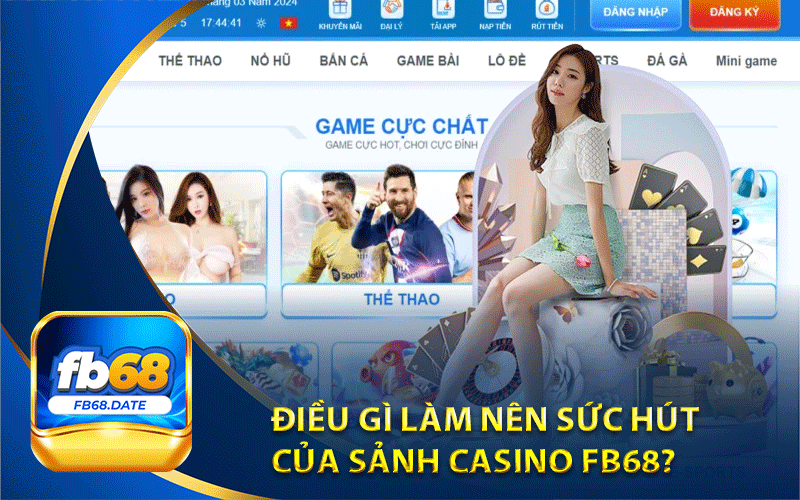 Điều gì làm nên sức hút của sảnh casino Fb68?