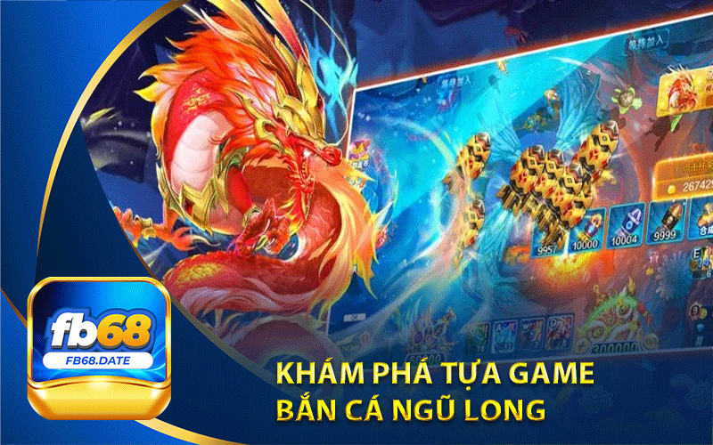 Khám phá tựa game bắn cá Ngũ Long