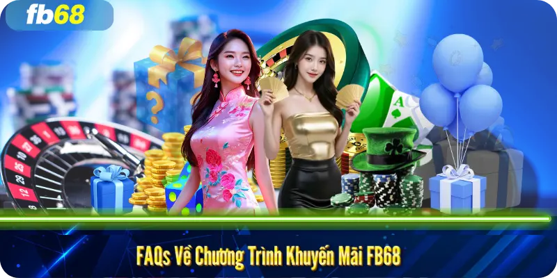 FAQs Về Chương Trình Khuyến Mãi FB68