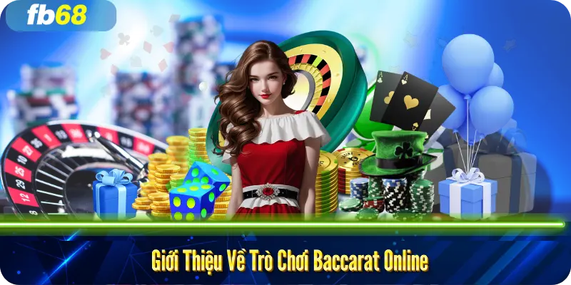 Giới Thiệu Về Trò Chơi Baccarat Online